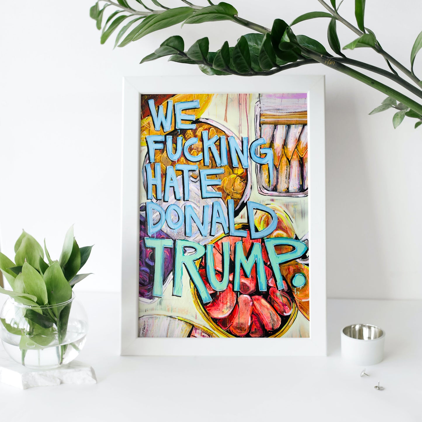 11 x 14 'We F*cking Hate Donald Trump' Print