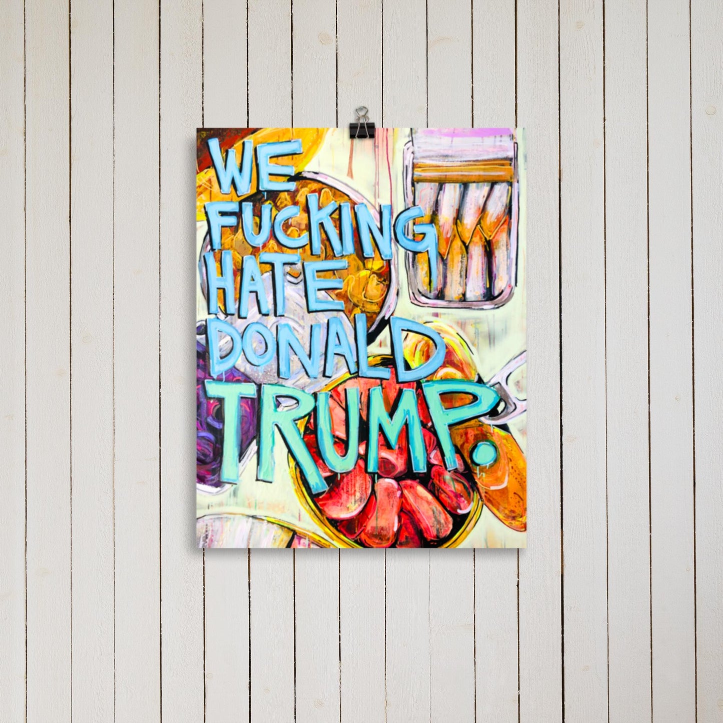 11 x 14 'We F*cking Hate Donald Trump' Print